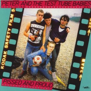 Album Peter and the Test Tube Babies - Pissed and Proud