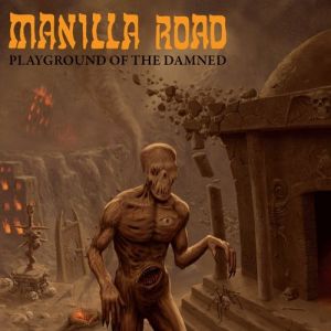 Manilla Road Playground Of The Damned, 2011