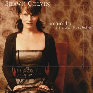 Album Shawn Colvin - Polaroids: A Greatest Hits Collection