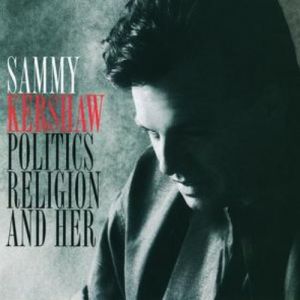 Album Sammy Kershaw - Politics, Religion and Her