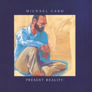 Album Michael Card - Present Reality