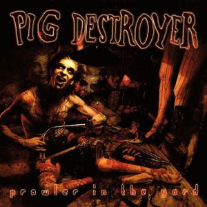 Album Pig Destroyer - Prowler in the Yard