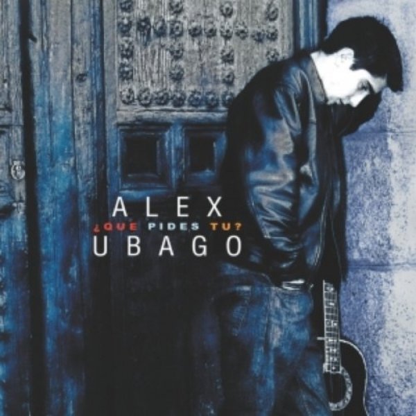 Album ¿Qué Pides Tú? - Alex Ubago
