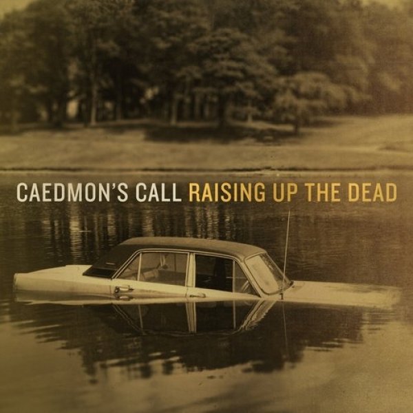 Caedmon's Call Raising Up the Dead, 2010