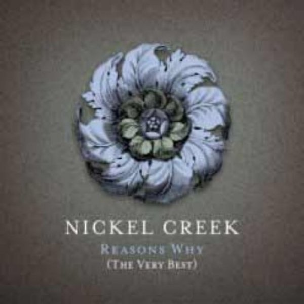 Album Nickel Creek - Reasons Why: The Very Best