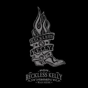 Reckless Kelly Was Here - album