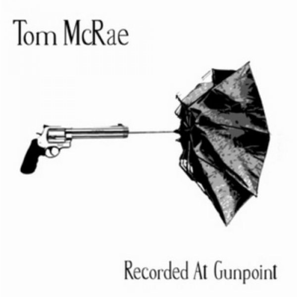 Tom McRae Recorded at Gunpoint, 2010