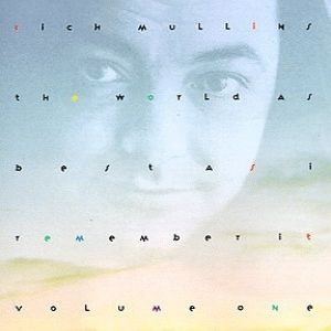 Rich Mullins The World as Best as I Remember It, Volume One, 1992