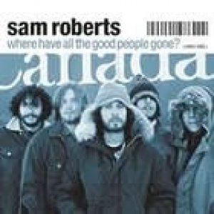 Album Sam Roberts - Where Have All the Good People Gone?