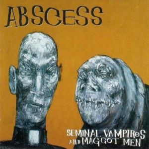 Album Abscess - Seminal Vampires and Maggot Men