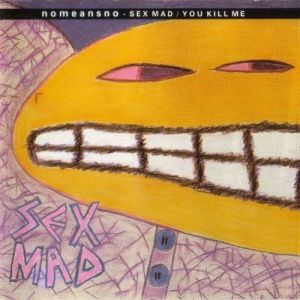 Album NoMeansNo - Sex Mad/You Kill Me