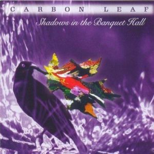 Album Carbon Leaf - Shadows in the Banquet Hall