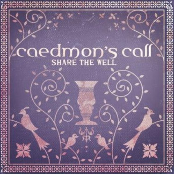 Caedmon's Call Share the Well, 2004
