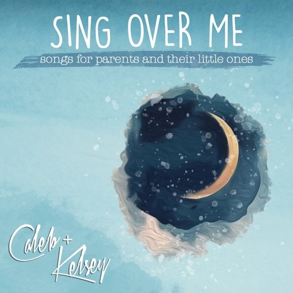 Album Sing over Me: Songs for Parents and Their Little Ones - Caleb + Kelsey