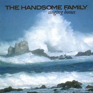 Album The Handsome Family - Singing Bones