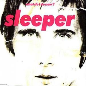 Album Sleeper - What Do I Do Now?