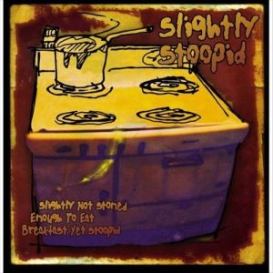 Album Slightly Stoopid - Slightly Not Stoned Enough to Eat Breakfast Yet Stoopid