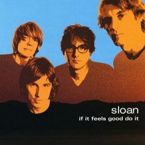 Album Sloan - If It Feels Good Do It