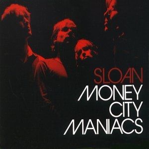 Album Sloan - Money City Maniacs