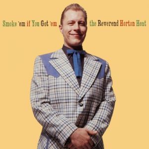 Reverend Horton Heat Smoke 'Em If You Got 'Em, 1990