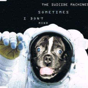 The Suicide Machines Sometimes I Don't Mind, 1999