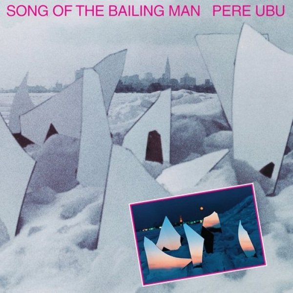 Album Pere Ubu - Song of the Bailing Man