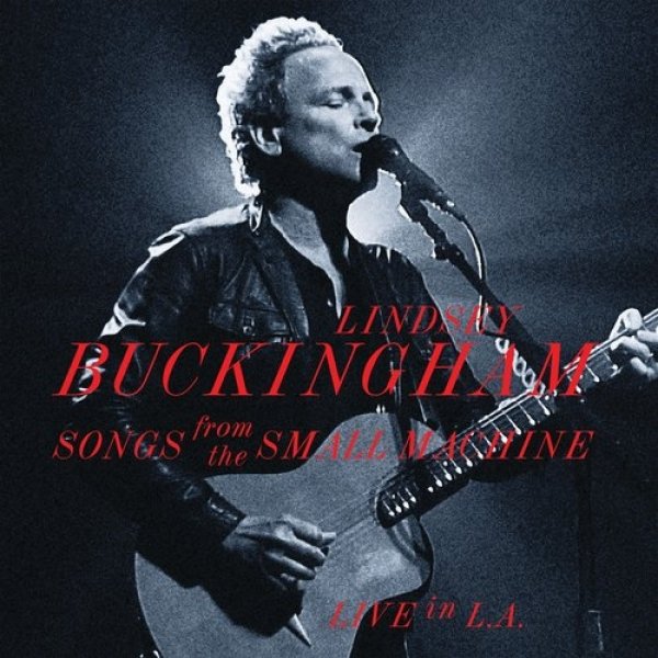 Album Lindsey Buckingham - Songs From The Small Machine - Live In L.A.
