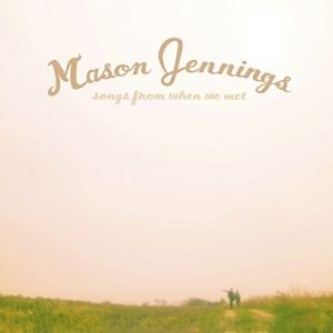 Album Mason Jennings - Songs From When We Met