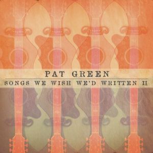 Album Pat Green - Songs We Wish We