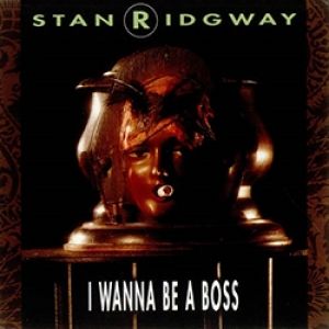 Album Stan Ridgway - I Wanna Be a Boss