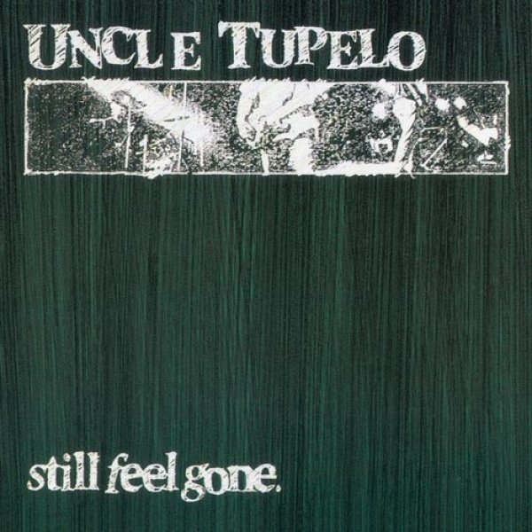 Album Uncle Tupelo - Still Feel Gone