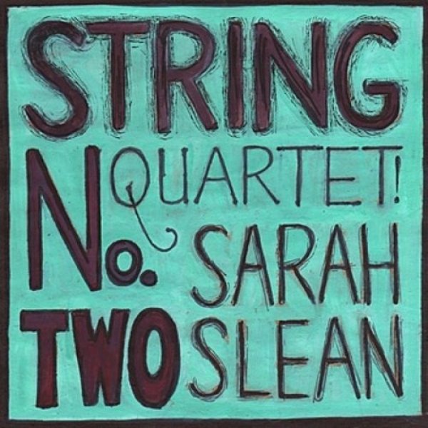 Sarah Slean String Quartet No. 2, 2011