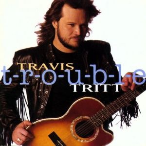 Album Travis Tritt - T-R-O-U-B-L-E