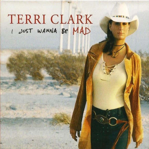 Terri Clark I Just Wanna Be Mad, 2002