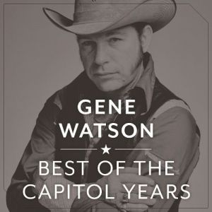 Album Gene Watson - The Best Of The Capitol Years