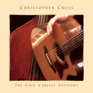 Christopher Cross The Café Carlyle Sessions, 2008