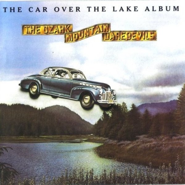 The Ozark Mountain Daredevils The Car Over the Lake Album, 1975