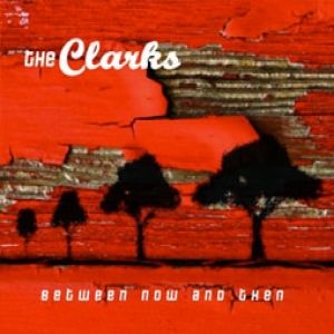 Album The Clarks - Between Now and Then
