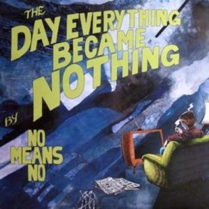 Album NoMeansNo - The Day Everything Became Nothing