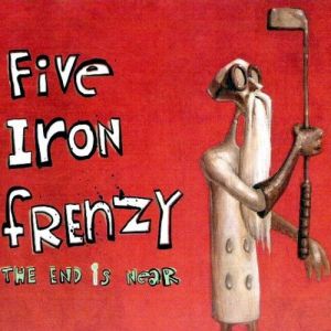 Album Five Iron Frenzy - The End Is Near