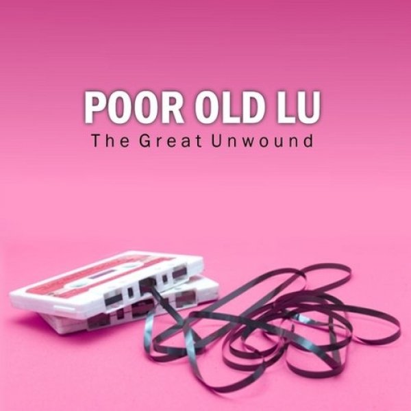 Poor Old Lu The Great Unwound, 2013