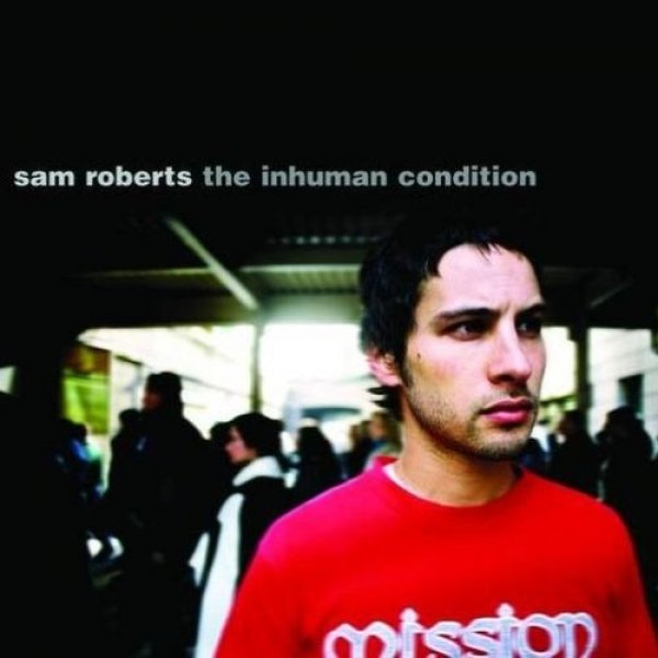 Sam Roberts The Inhuman Condition, 2002