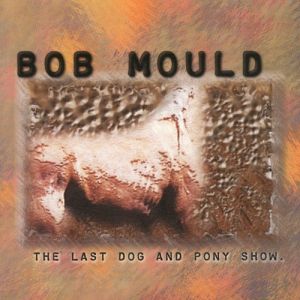 Album Bob Mould - The Last Dog and Pony Show