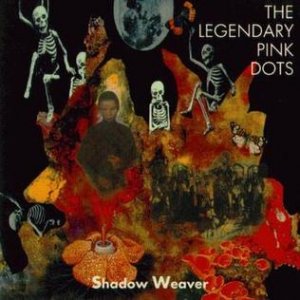 Album The Legendary Pink Dots - Shadow Weaver