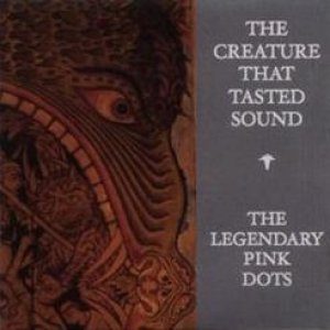 Album The Legendary Pink Dots - The Creature That Tasted Sound