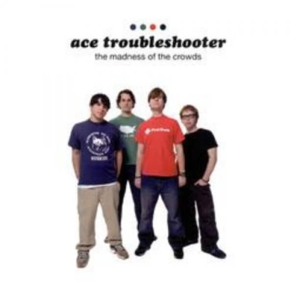Album The Madness of the Crowds - Ace Troubleshooter
