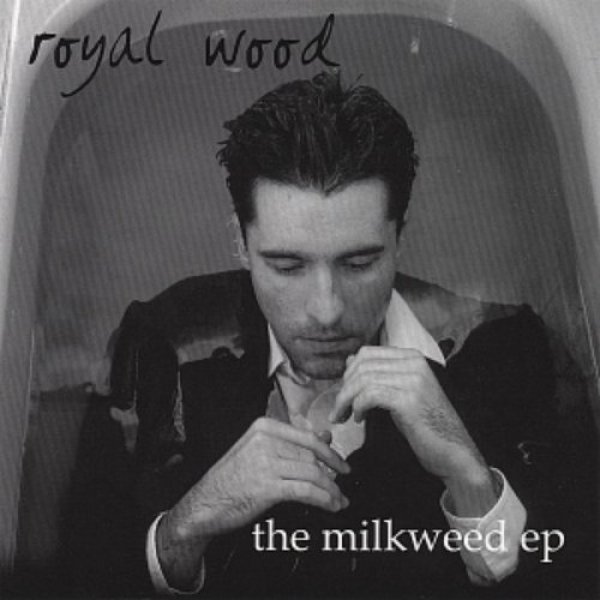 Royal Wood The Milkweed EP, 2002