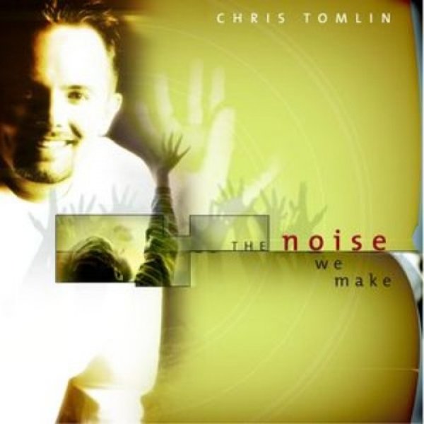 Chris Tomlin The Noise We Make, 2001