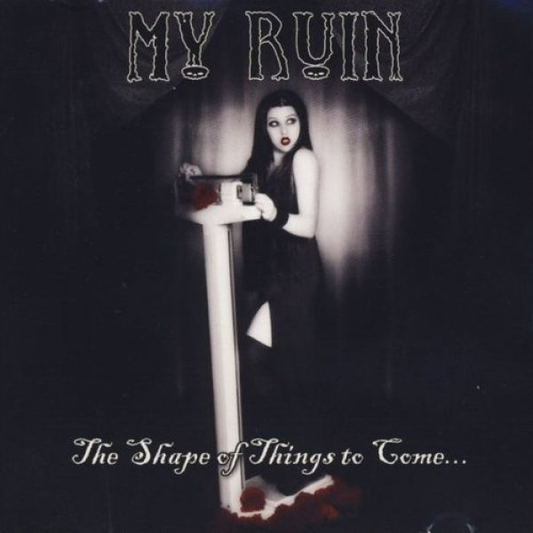 Album My Ruin - The Shape of Things to Come...