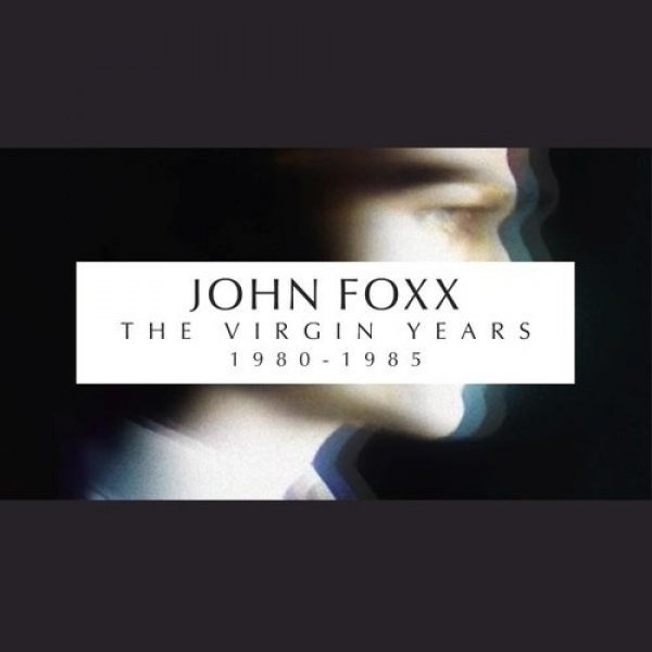 Album John Foxx -  The Virgin Years 1980-1985